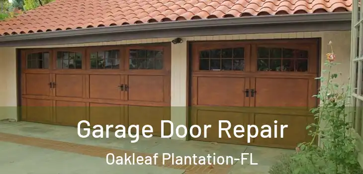 Garage Door Repair Oakleaf Plantation-FL